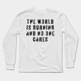 The World Is Burning and No One Cares Long Sleeve T-Shirt